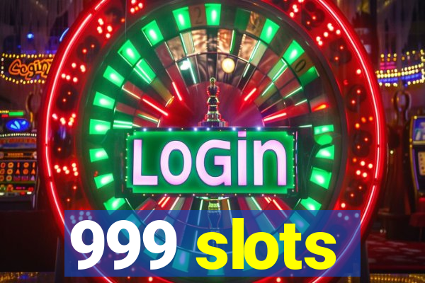 999 slots